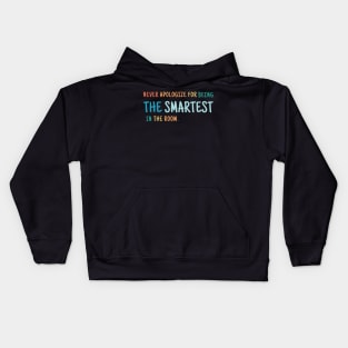 Never Apologize For Being The Smartest Person in the Room Kids Hoodie
